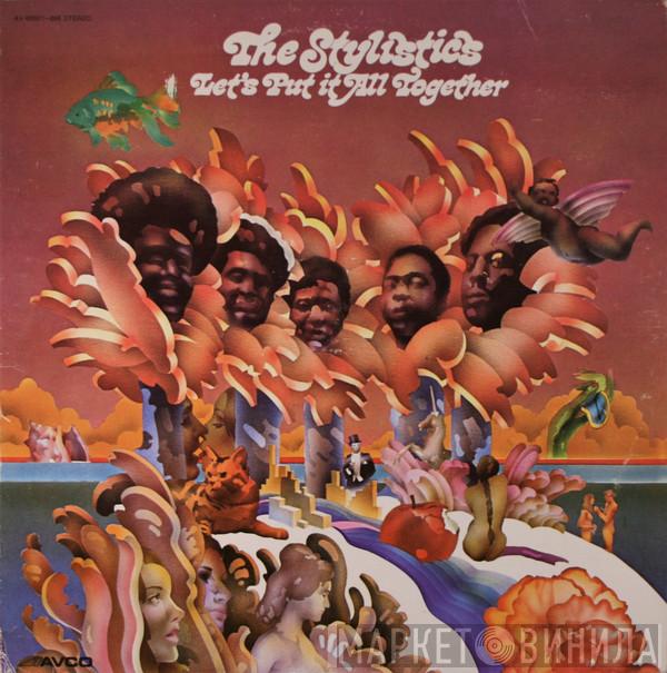  The Stylistics  - Let's Put It All Together