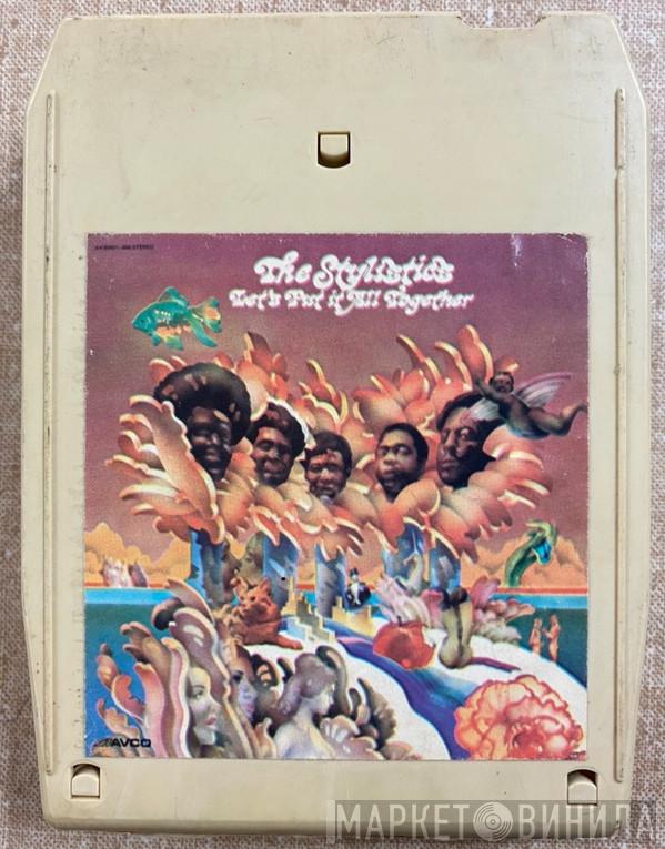  The Stylistics  - Let's Put It All Together