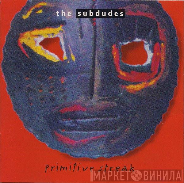  The Subdudes  - Primitive Streak