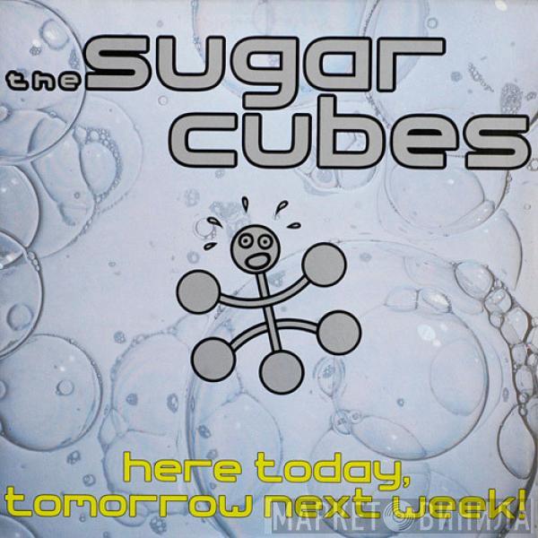  The Sugarcubes  - Here Today, Tomorrow Next Week!