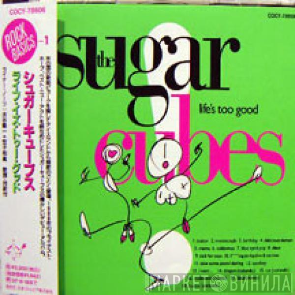  The Sugarcubes  - Life's Too Good