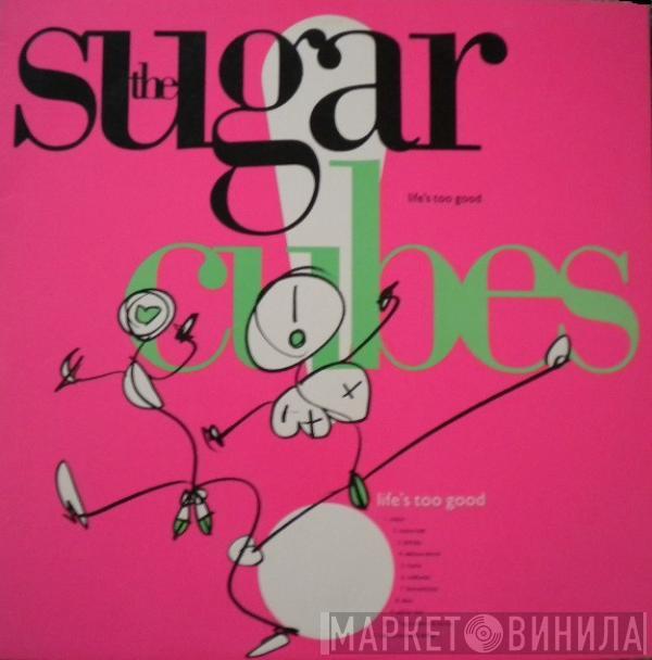  The Sugarcubes  - Life's Too Good