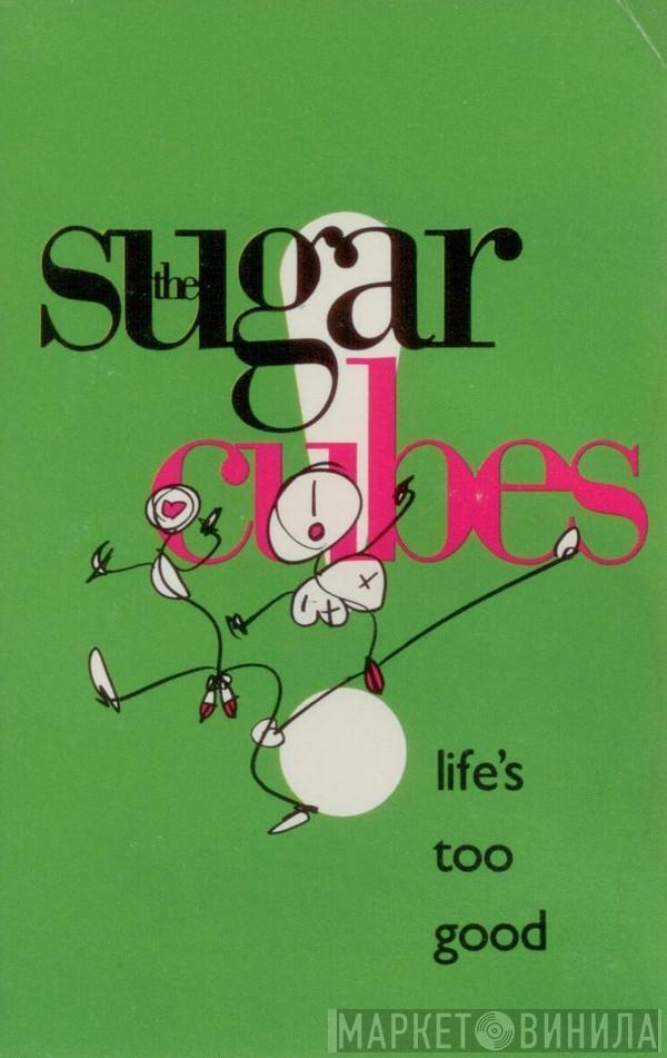  The Sugarcubes  - Life's Too Good