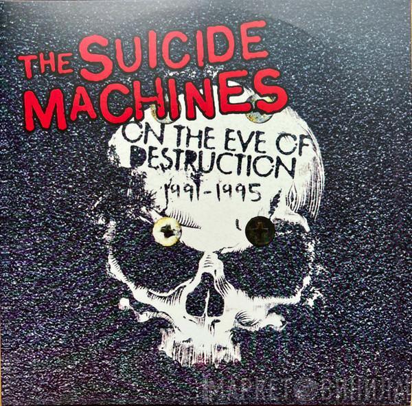 The Suicide Machines - On The Eve Of Destruction 1991-1995