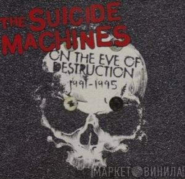  The Suicide Machines  - On The Eve Of Destruction 1991-1995