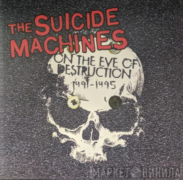  The Suicide Machines  - On The Eve Of Destruction 1991-1995