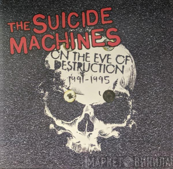  The Suicide Machines  - On the Eve of Destruction 1991-1995