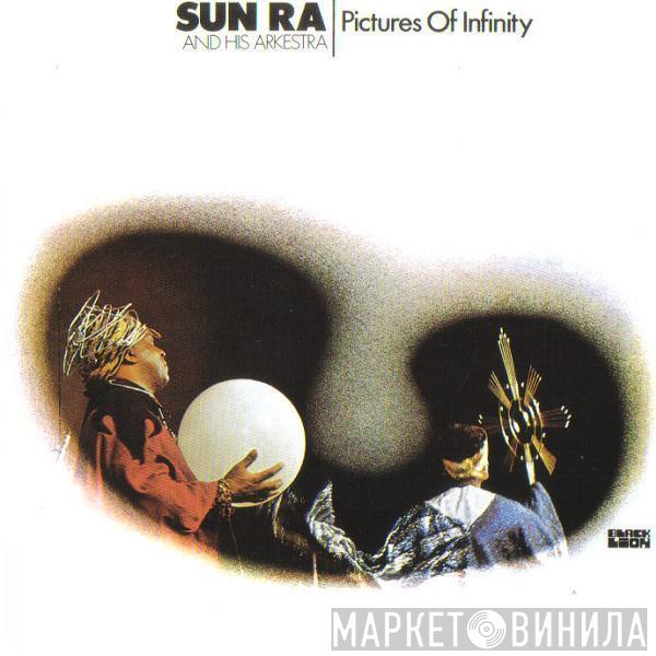  The Sun Ra Arkestra  - Pictures Of Infinity