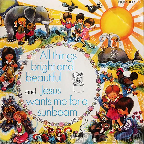 The Sunbury Junior Singers Of The Salvation Army - All Things Bright And Beautiful / Jesus Wants Me For A Sunbeam