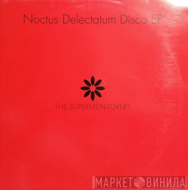 The Supermen Lovers - Noctus Delectatum Disco EP