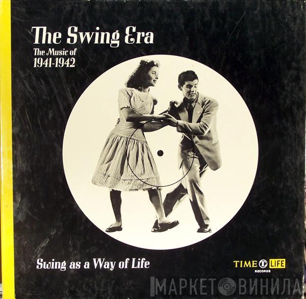  - The Swing Era: The Music Of 1941-1942: Swing As A Way Of Life