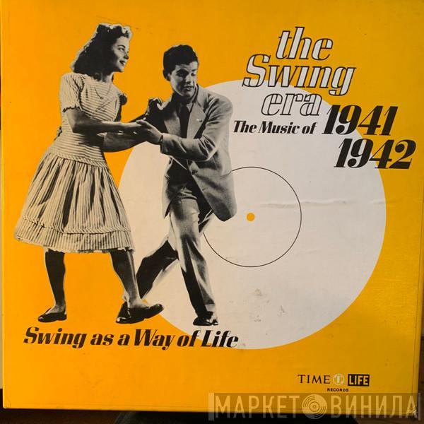  - The Swing Era: The Music Of 1941-1942: Swing As A Way Of Life