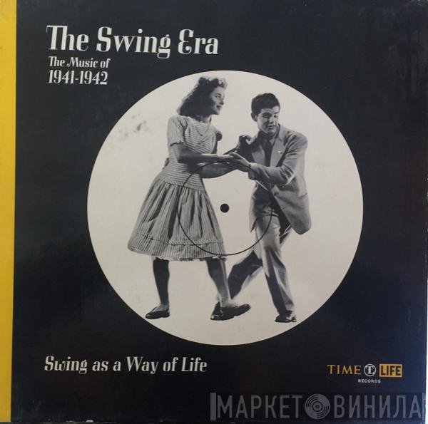  - The Swing Era: The Music Of 1941-1942: Swing As A Way Of Life