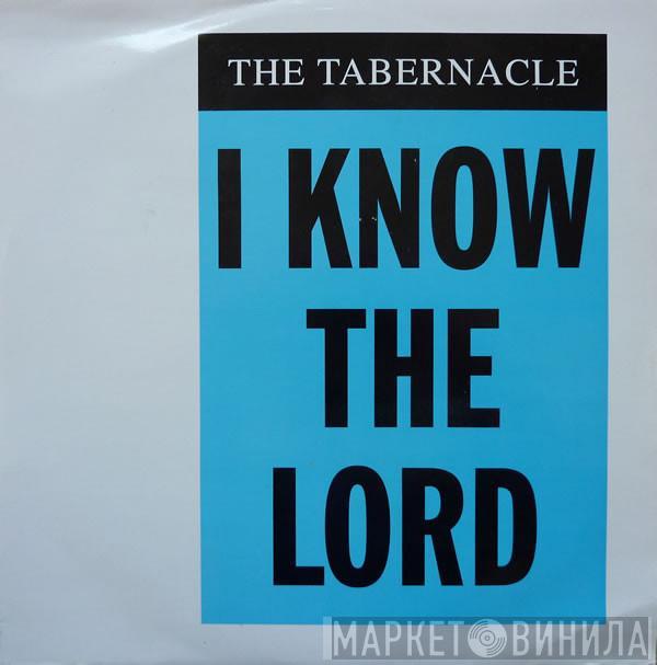 The Tabernacle - I Know The Lord (The New Mixes)