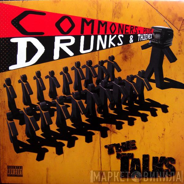 The Talks - Commoners, Peers, Drunks & Thieves