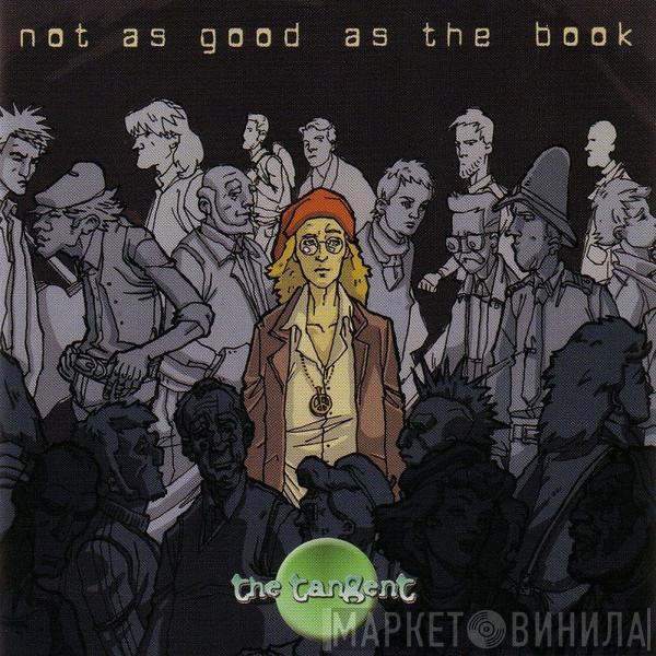 The Tangent - Not As Good As The Book
