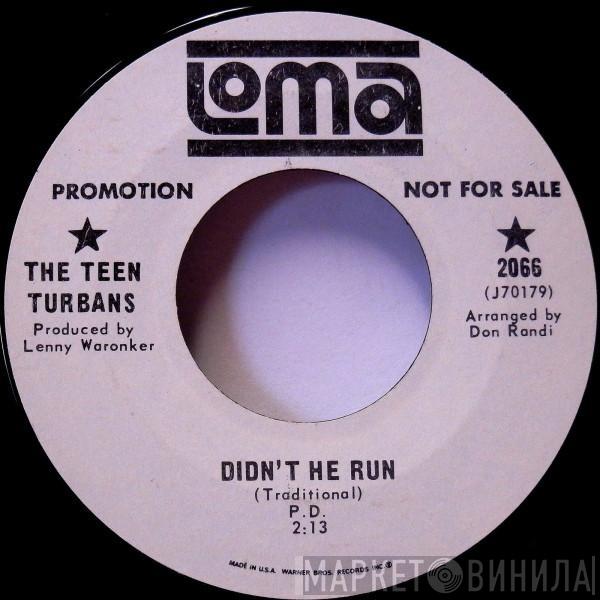 The Teen Turbans - Didn't He Run / We Need To Be Loved