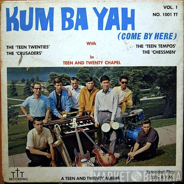 The Teen Twenties, The Teen Tempos, The Crusaders , The Chessmen  - Kum Ba Yah (Come By Here)