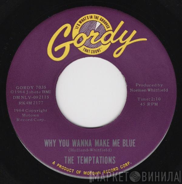  The Temptations  - Why You Wanna Make Me Blue / Baby Baby I Need You