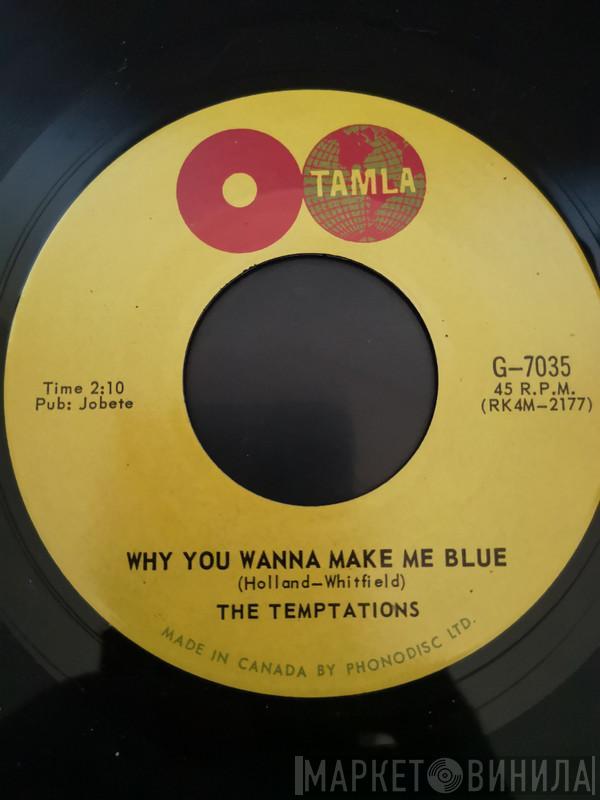  The Temptations  - Why You Wanna Make Me Blue / Baby Baby I Need You