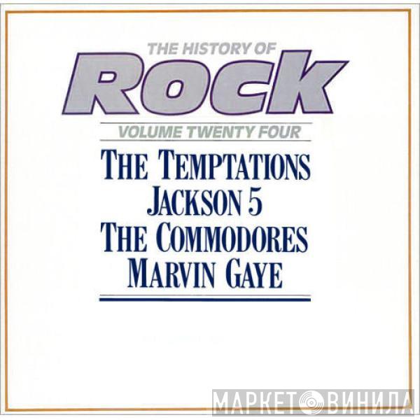 The Temptations, The Jackson 5, Commodores, Marvin Gaye - The History Of Rock (Volume Twenty Four)