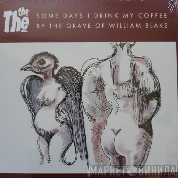 The The - Some Days I Drink My Coffee By The Grave Of William Blake