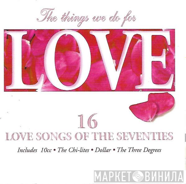  - The Things We Do For Love