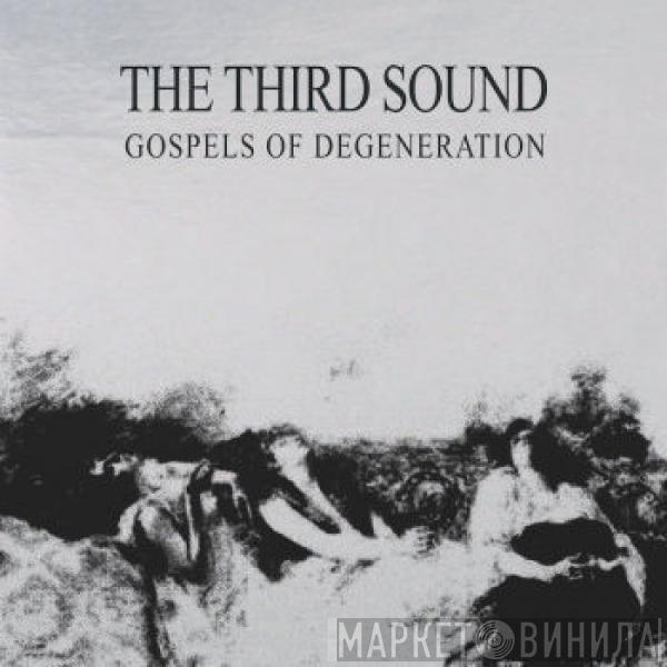 The Third Sound - Gospels Of Degeneration