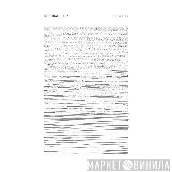 The Tidal Sleep - Be Water