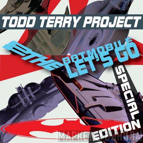  The Todd Terry Project  - To The Batmobile Let's Go (Special Edition)