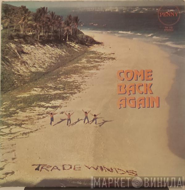 The Trade Winds   - Come Back Again