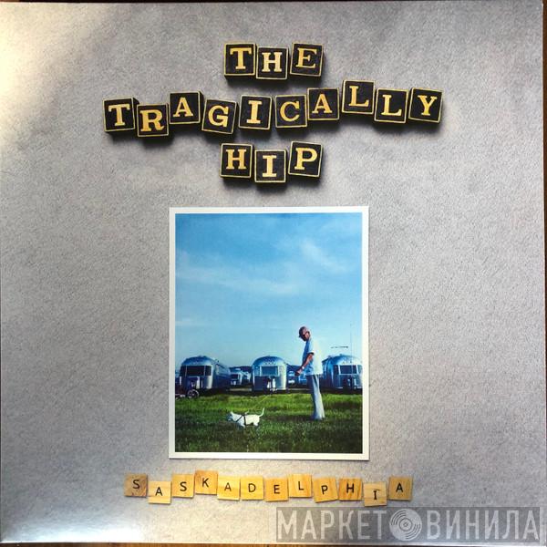 The Tragically Hip - Saskadelphia