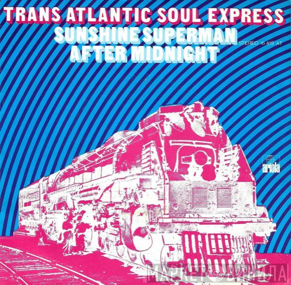 The Transatlantic Soul Express - Sunshine Superman / After Midnight