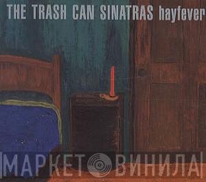 The Trash Can Sinatras - Hayfever