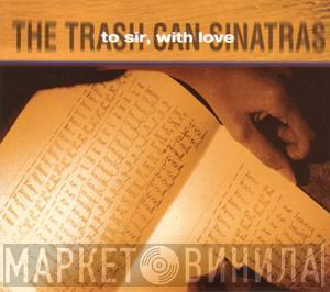 The Trash Can Sinatras - To Sir, With Love