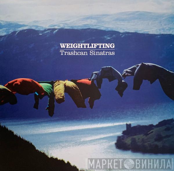 The Trash Can Sinatras - Weightlifting
