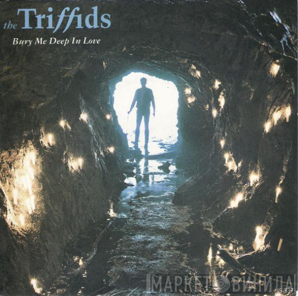 The Triffids - Bury Me Deep In Love
