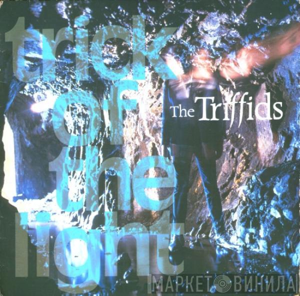 The Triffids - Trick Of The Light