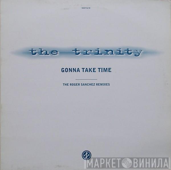 The Trinity  - Gonna Take Time (The Roger Sanchez Remixes)