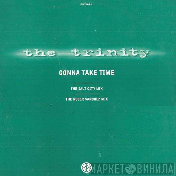  The Trinity   - Gonna Take Time (The Salt City Mix - The Roger Sanchez Mix)