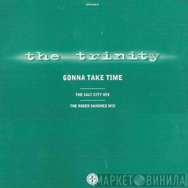 The Trinity  - Gonna Take Time (The Salt City Mix - The Roger Sanchez Mix)