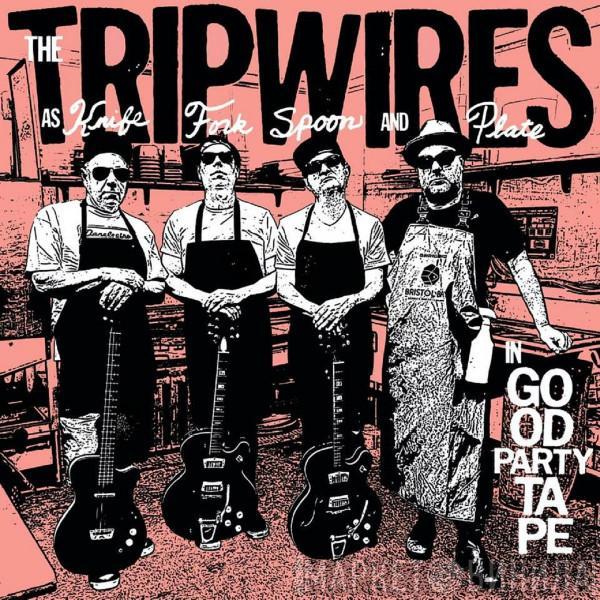 The Tripwires - Are Knife, Fork, Spoon and Plate, In Good Party Tape