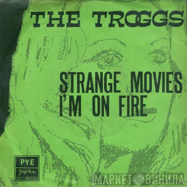  The Troggs  - Strange Movies / I'm On Fire