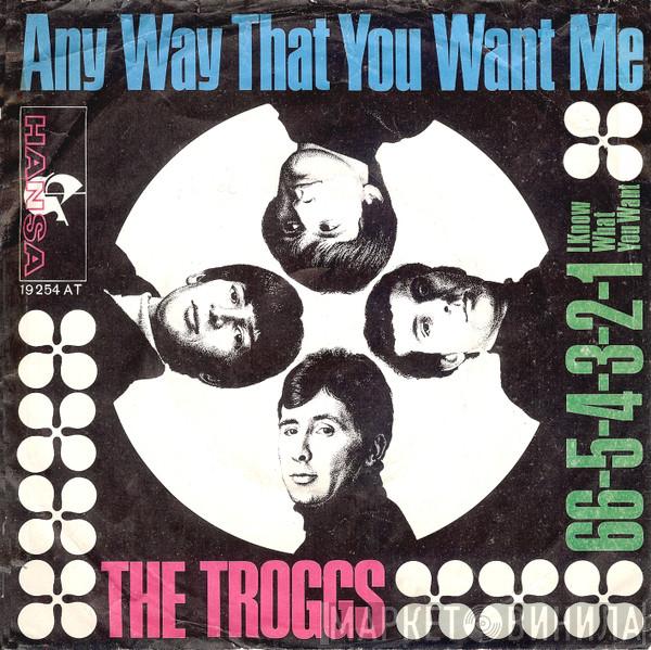 The Troggs - Any Way That You Want Me / 66-5-4-3-2-1 (I Know What You Want)