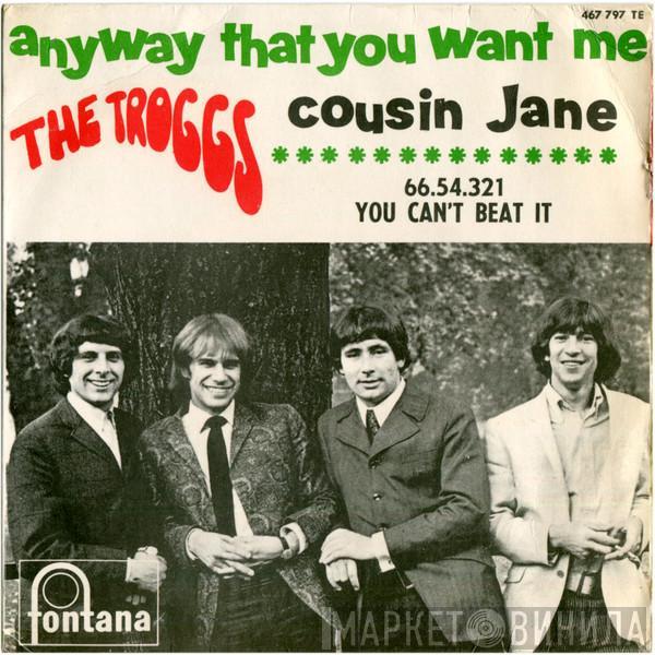 The Troggs - Anyway That You Want Me / Cousin Jane