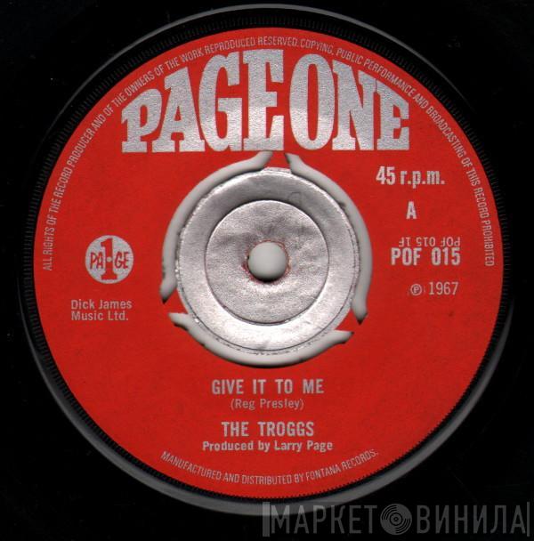The Troggs - Give It To Me