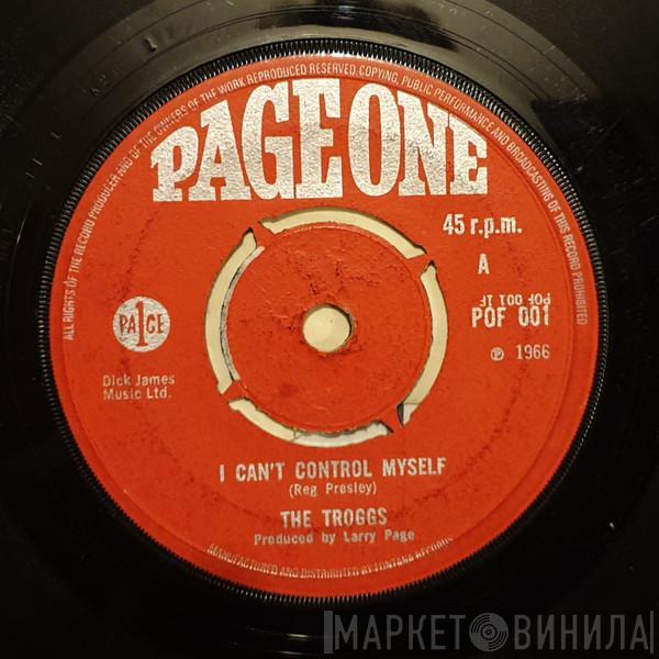 The Troggs - I Can't Control Myself / Gonna Make You