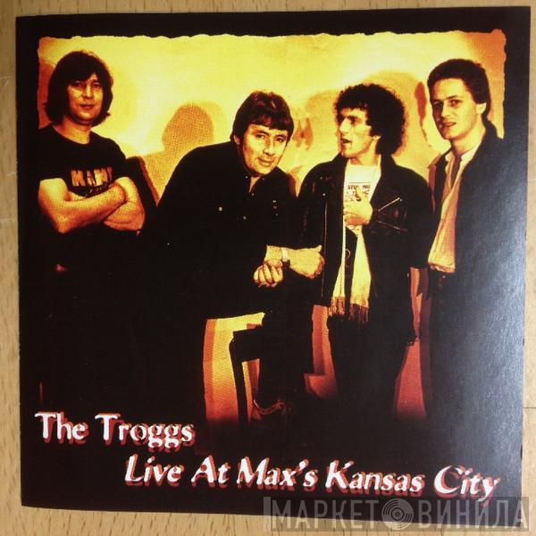 The Troggs - Live At Max's Kansas City