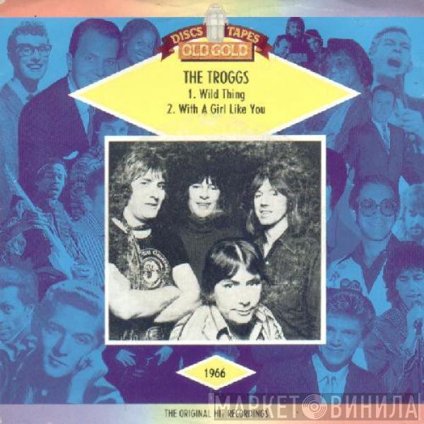 The Troggs - Wild Thing / With A Girl Like You