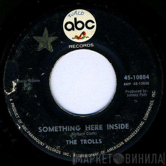 The Trolls - Something Here Inside